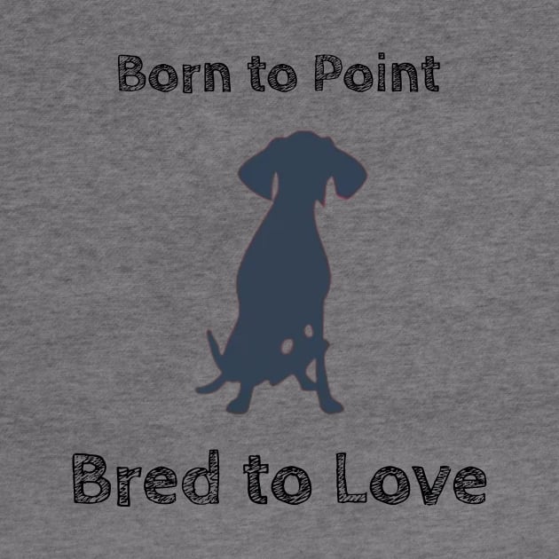 Born to Point, Bred to Love by FreakyTees